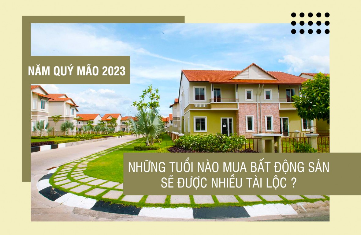 Những tuổi nào mua bất động sản sẽ được nhiều tài lộc trong năm Quý Mão 2023?