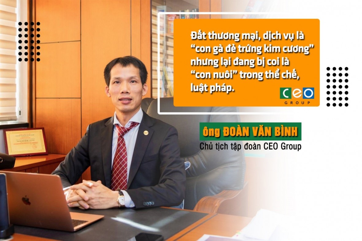Chủ tịch CEO Group Đoàn Văn Bình: Đất thương mại, dịch vụ là “con gà đẻ trứng kim cương” nhưng lại đang bị coi là “con nuôi”