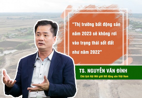 TS Nguyễn Văn Đính: “Thị trường bất động sản năm 2023 sẽ không rơi vào trạng thái sốt đất như năm 2022”