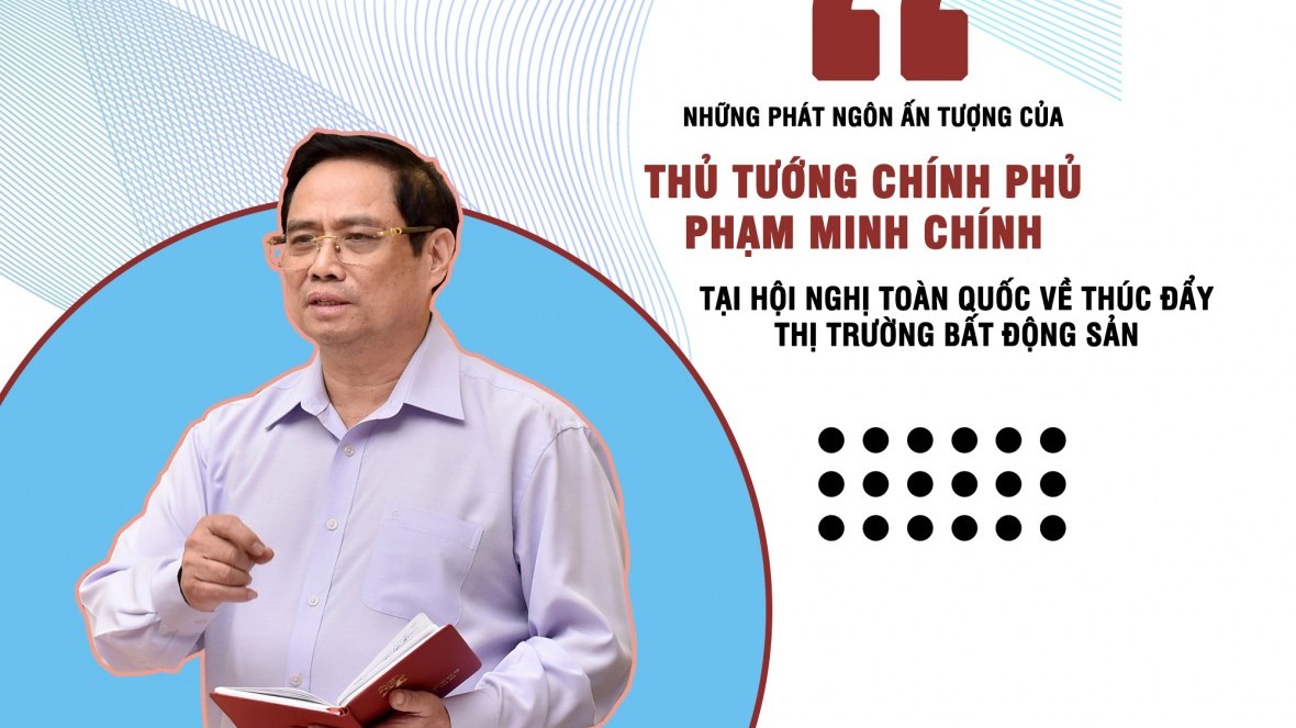 [Infographic] Những phát ngôn ấn tượng của Thủ tướng Chính phủ Phạm Minh Chính tại Hội nghị toàn quốc về thúc đẩy thị trường bất động sản